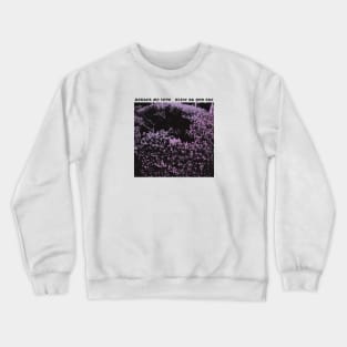 Alive As You Are Crewneck Sweatshirt